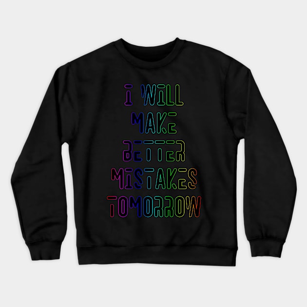 Better Mistakes Funny Design Crewneck Sweatshirt by Jahaziel Sandoval